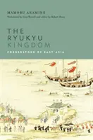 Das Königreich Ryukyu: Eckpfeiler Ostasiens - The Ryukyu Kingdom: Cornerstone of East Asia