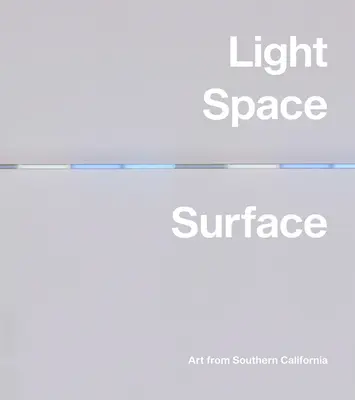 Licht, Raum, Oberfläche: Kunst aus Südkalifornien - Light, Space, Surface: Art from Southern California