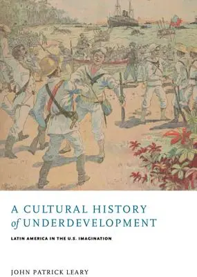 Eine Kulturgeschichte der Unterentwicklung: Lateinamerika in der US-amerikanischen Vorstellungswelt - A Cultural History of Underdevelopment: Latin America in the U.S. Imagination