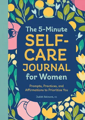 Das 5-Minuten-Selbstfürsorge-Journal für Frauen: Anregungen, Praktiken und Affirmationen, um sich Prioritäten zu setzen - The 5-Minute Self-Care Journal for Women: Prompts, Practices, and Affirmations to Prioritize You