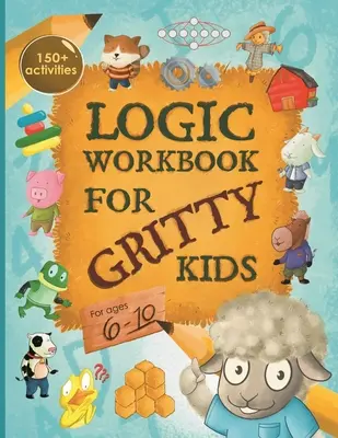 Logic Workbook for Gritty Kids: Räumliches Denken, Mathe-Rätsel, Wortspiele, logische Probleme, Aktivitäten, Spiele für zwei Spieler. (Das Gritty Little Lamb com - Logic Workbook for Gritty Kids: Spatial reasoning, math puzzles, word games, logic problems, activities, two-player games. (The Gritty Little Lamb com