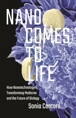 Nano Comes to Life: Wie die Nanotechnologie die Medizin und die Zukunft der Biologie verändert - Nano Comes to Life: How Nanotechnology Is Transforming Medicine and the Future of Biology
