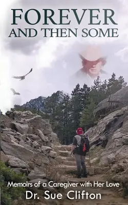 Für immer und noch mehr: Memoiren einer Pflegerin mit ihrer Liebe - Forever and Then Some: Memoirs of a Caregiver with Her Love