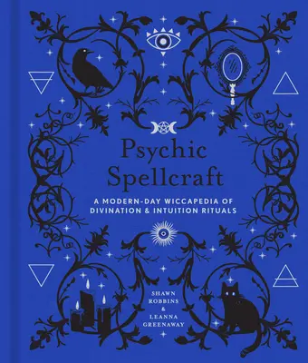 Psychic Spellcraft, 12: Eine moderne Wiccapedia der Wahrsagerei und Intuitionsrituale - Psychic Spellcraft, 12: A Modern-Day Wiccapedia of Divination & Intuition Rituals