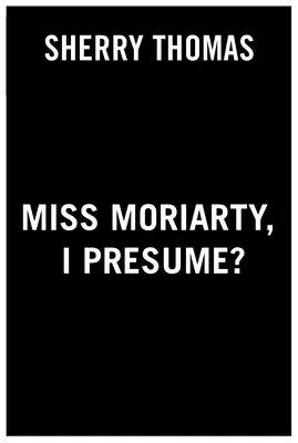 Miss Moriarty, nehme ich an? - Miss Moriarty, I Presume?