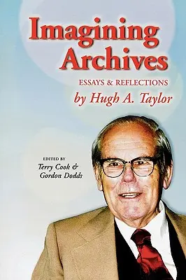 Die Vorstellung von Archiven: Essays und Reflexionen - Imagining Archives: Essays and Reflections