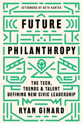 Philanthropie der Zukunft: Technologien, Trends und Talente, die die neue zivilgesellschaftliche Führungsrolle definieren - Future Philanthropy: The Tech, Trends & Talent Defining New Civic Leadership