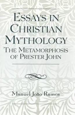 Aufsätze zur christlichen Mythologie: Die Metamorphosen des Priester Johannes - Essays in Christian Mythology: The Metamorphoses of Prester John