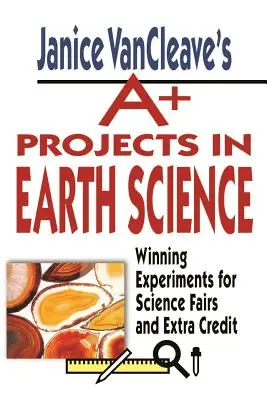 Janice Vancleave's A+ Projekte in Erdkunde: Gewinnende Experimente für Wissenschaftsmessen und Extrakredit - Janice Vancleave's A+ Projects in Earth Science: Winning Experiments for Science Fairs and Extra Credit