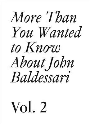 Mehr, als Sie über John Baldessari wissen wollten: Band II - More Than You Wanted to Know about John Baldessari: Volume II