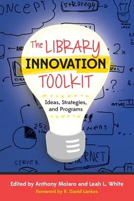 Das Toolkit für Bibliotheksinnovationen: Ideen, Strategien und Programme - The Library Innovation Toolkit: Ideas, Strategies, and Programs