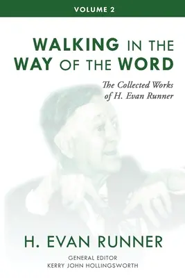 Die gesammelten Werke von H. Evan Runner, Bd. 2: Auf dem Weg des Wortes gehen - The Collected Works of H. Evan Runner, Vol. 2: Walking in the Way of the Word