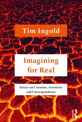 Imagining for Real: Essays über Schöpfung, Aufmerksamkeit und Korrespondenz - Imagining for Real: Essays on Creation, Attention and Correspondence