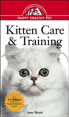 Pflege und Training von Kätzchen: Ein Leitfaden für ein glückliches, gesundes Haustier - Kitten Care & Training: An Owner's Guide to a Happy Healthy Pet