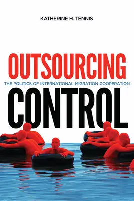 Outsourcing Control, 13: Die Politik der internationalen Migrationszusammenarbeit - Outsourcing Control, 13: The Politics of International Migration Cooperation
