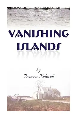 Verschwindende Inseln: Die Geschichte der unsichtbaren Menschen auf den Inseln in der Chesapeake Bay - wie sie lebten, arbeiteten und spielten - Vanishing Islands: A Story of History's Invisible People on Islands in the Chesapeake Bay-How They Lived and Worked and Played