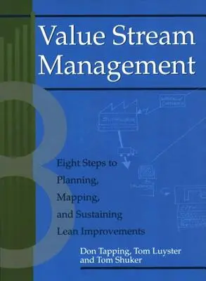 Wertstrom-Management: Acht Schritte zur Planung, Abbildung und Aufrechterhaltung schlanker Verbesserungen [mit CDROM] - Value Stream Management: Eight Steps to Planning, Mapping, and Sustaining Lean Improvements [With CDROM]