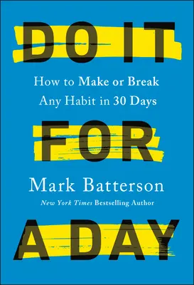 Tu es für einen Tag: Wie man sich in 30 Tagen eine Gewohnheit aneignet oder aufgibt - Do It for a Day: How to Make or Break Any Habit in 30 Days