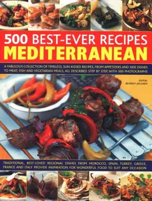 500 Best-Ever-Rezepte aus dem Mittelmeerraum: Eine fabelhafte Sammlung von zeitlosen, sonnenverwöhnten Rezepten, von Vorspeisen und Beilagen bis hin zu Fleisch, Fisch und Vegetarischem - 500 Best-Ever Recipes Mediterranean: A Fabulous Collection of Timeless, Sun-Kissed Recipes, from Appetizers and Side Dishes to Meat, Fish and Vegetari