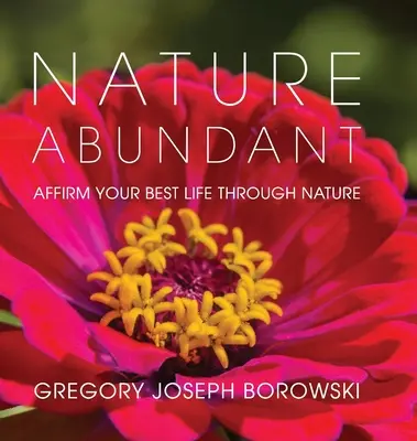 Natur im Überfluss: Bejahen Sie Ihr bestes Leben durch die Natur - Nature Abundant: Affirm Your Best Life Through Nature