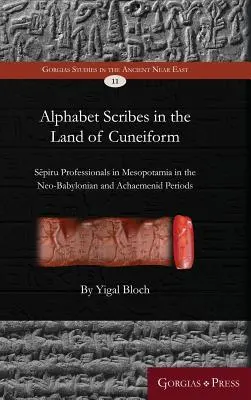 Alphabetische Schriftgelehrte im Land der Keilschrift: Sēpiru-Fachleute in Mesopotamien in der neubabylonischen und achämenidischen Zeit - Alphabet Scribes in the Land of Cuneiform: Sēpiru Professionals in Mesopotamia in the Neo-Babylonian and Achaemenid Periods