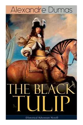 THE BLACK TULIP (Historischer Abenteuerroman) - THE BLACK TULIP (Historical Adventure Novel)