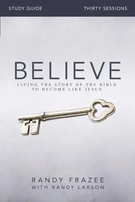 Believe Studienführer: Die Geschichte der Bibel leben, um wie Jesus zu werden - Believe Study Guide: Living the Story of the Bible to Become Like Jesus