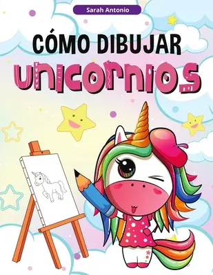 Wie man Einhörner für Kinder zeichnet: Einhörner zeichnen lernen, Malbuch für Kinder - Cmo Dibujar Unicornios para Nios: Aprender a Dibujar Unicornios, Libro de Actividades para Nios