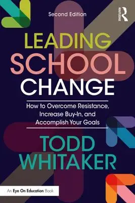 Schulische Veränderungen leiten: Wie Sie Widerstände überwinden, die Akzeptanz erhöhen und Ihre Ziele erreichen - Leading School Change: How to Overcome Resistance, Increase Buy-In, and Accomplish Your Goals