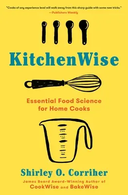 Küchenweis: Grundlegende Lebensmittelkunde für Hobbyköche - Kitchenwise: Essential Food Science for Home Cooks