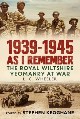 1939-1945 Wie ich mich erinnere - Die Royal Wiltshire Yeomanry im Krieg - 1939-1945 As I Remember - The Royal Wiltshire Yeomanry at War