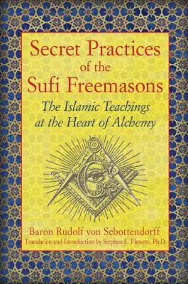 Geheime Praktiken der Sufi-Freimaurer: Die islamischen Lehren im Herzen der Alchemie - Secret Practices of the Sufi Freemasons: The Islamic Teachings at the Heart of Alchemy