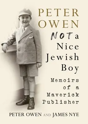 Peter Owen, Kein netter jüdischer Junge - Memoiren eines Verlegers, der sich nicht traut - Peter Owen, Not a Nice Jewish Boy - Memoirs of a Maverick Publisher