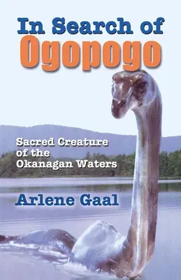 Auf der Suche nach Ogopogo: Die heilige Kreatur des Okanagan - In Search of Ogopogo: Sacred Creature of the Okanagan