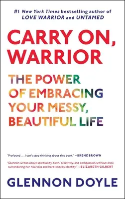 Mach weiter, Kriegerin: Die Kraft, dein chaotisches, wunderschönes Leben zu umarmen - Carry On, Warrior: The Power of Embracing Your Messy, Beautiful Life