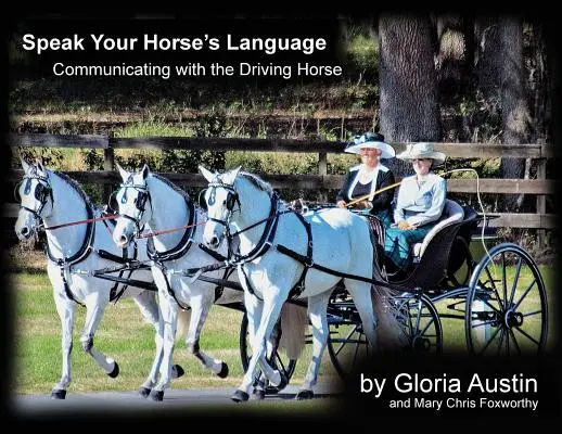 Sprich die Sprache deines Pferdes: Kommunikation mit dem Fahrpferd - Speak Your Horse's Language: Communicating with the Driving Horse