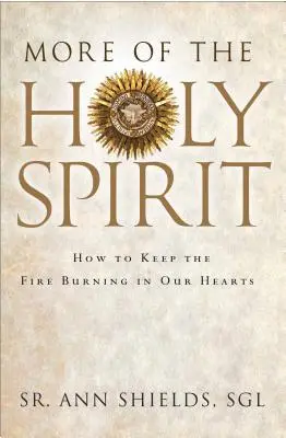 Mehr vom Heiligen Geist: Wie wir das Feuer in unseren Herzen am Brennen halten - More of the Holy Spirit: How to Keep the Fire Burning in Our Hearts