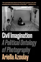 Zivile Imagination - Eine politische Ontologie der Fotografie - Civil Imagination - A Political Ontology of Photography