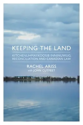 Das Land bewahren: Kitchenuhmaykoosib Inninuwug, Versöhnung und kanadisches Recht - Keeping the Land: Kitchenuhmaykoosib Inninuwug, Reconciliation and Canadian Law