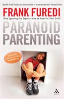 Paranoide Elternschaft - Warum das Ignorieren der Experten das Beste für Ihr Kind sein kann - Paranoid Parenting - Why Ignoring the Experts May be Best for Your Child