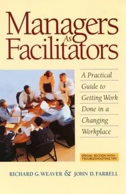 Manager als Vermittler: Ein praktischer Leitfaden zur Erledigung von Aufgaben in einem sich wandelnden Arbeitsumfeld - Managers as Facilitators: A Practical Guide to Getting the Work Done in a Changing Workplace