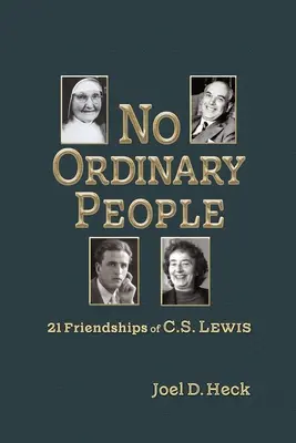 Keine gewöhnlichen Menschen: Einundzwanzig Freundschaften von C.S. Lewis - No Ordinary People: Twenty-One Friendships of C.S. Lewis