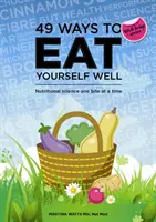 49 Wege, sich gut zu ernähren - Ernährungswissenschaft Bissen für Bissen - 49 Ways to Eat Yourself Well - Nutritional Science One Bite at a Time