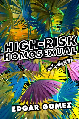 Homosexuell mit hohem Risiko: Ein Memoir - High-Risk Homosexual: A Memoir