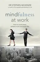 Achtsamkeit bei der Arbeit - Wie Sie Stress vermeiden, mehr erreichen und das Leben genießen! - Mindfulness at Work - How to Avoid Stress, Achieve More and Enjoy Life!