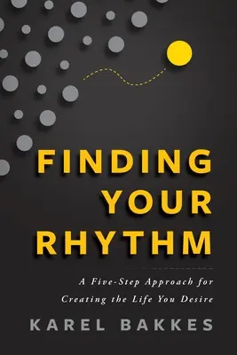 Finden Sie Ihren Rhythmus: Ein Fünf-Schritte-Ansatz, um das Leben zu gestalten, das Sie sich wünschen - Finding Your Rhythm: A Five-Step Approach for Creating the Life You Desire