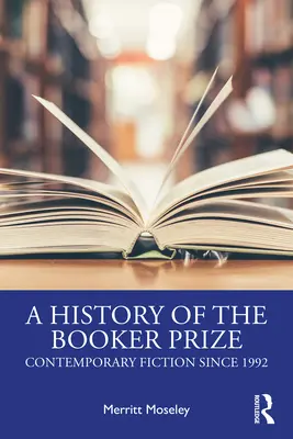 Eine Geschichte des Booker Prize: Zeitgenössische Belletristik seit 1992 - A History of the Booker Prize: Contemporary Fiction Since 1992