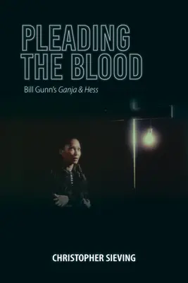 Pleading the Blood: Bill Gunns Ganja & Hess - Pleading the Blood: Bill Gunn's Ganja & Hess