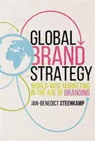 Globale Markenstrategie: Weltweises Marketing im Zeitalter der Markenbildung - Global Brand Strategy: World-Wise Marketing in the Age of Branding