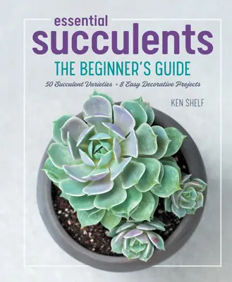 Wesentliche Sukkulenten: Der Leitfaden für Einsteiger - Essential Succulents: The Beginner's Guide
